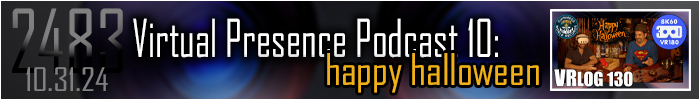 Entry #2483 – Virtual Presence Podcast 10 "Happy Halloween" – 10/31/24